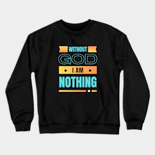 Without God I Am Nothing | Christian Crewneck Sweatshirt